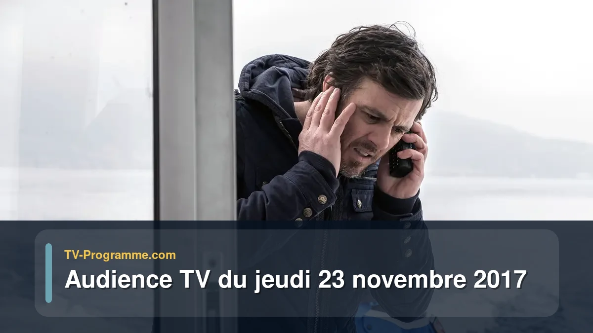 Audiences TV et audimat en prime time du Jeudi 23 novembre 2017