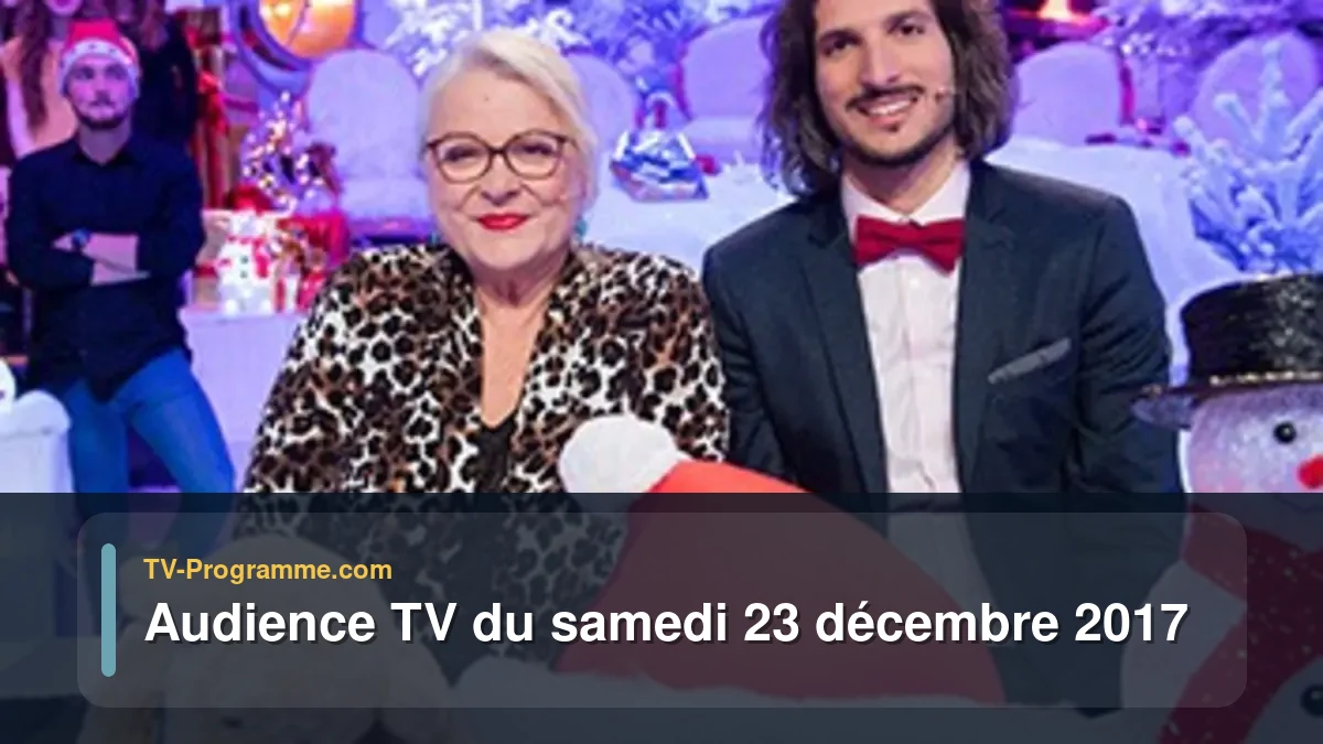 Audiences TV et audimat en prime time du Samedi 23 décembre 2017