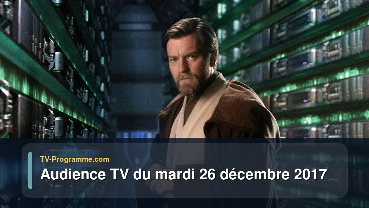 Audiences TV et audimat en prime time du Mardi 26 décembre 2017