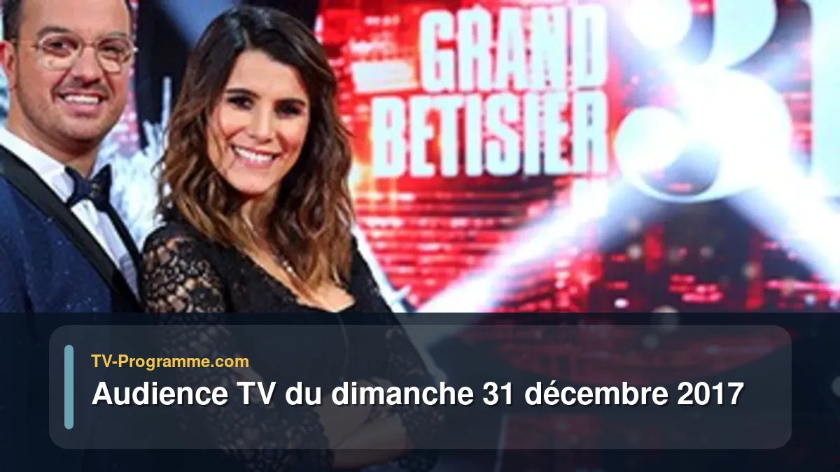 Audiences TV et audimat en prime time du Dimanche 31 décembre 2017