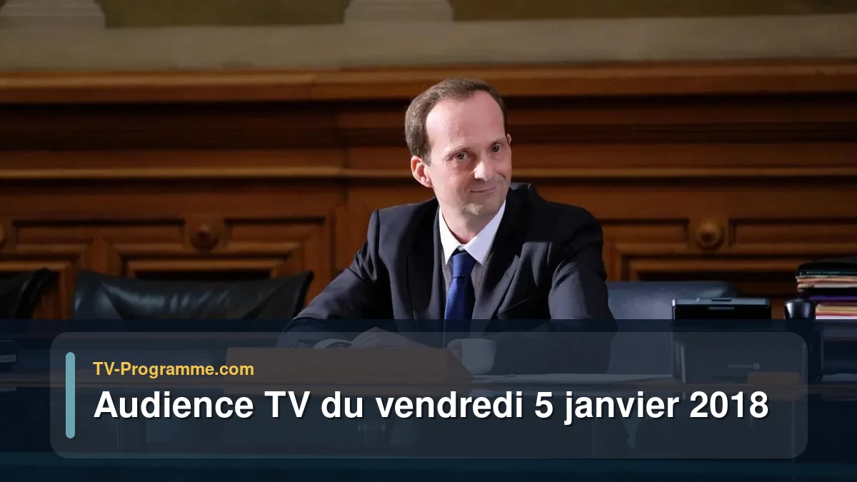 Audiences TV et audimat en prime time du Vendredi 5 janvier 2018