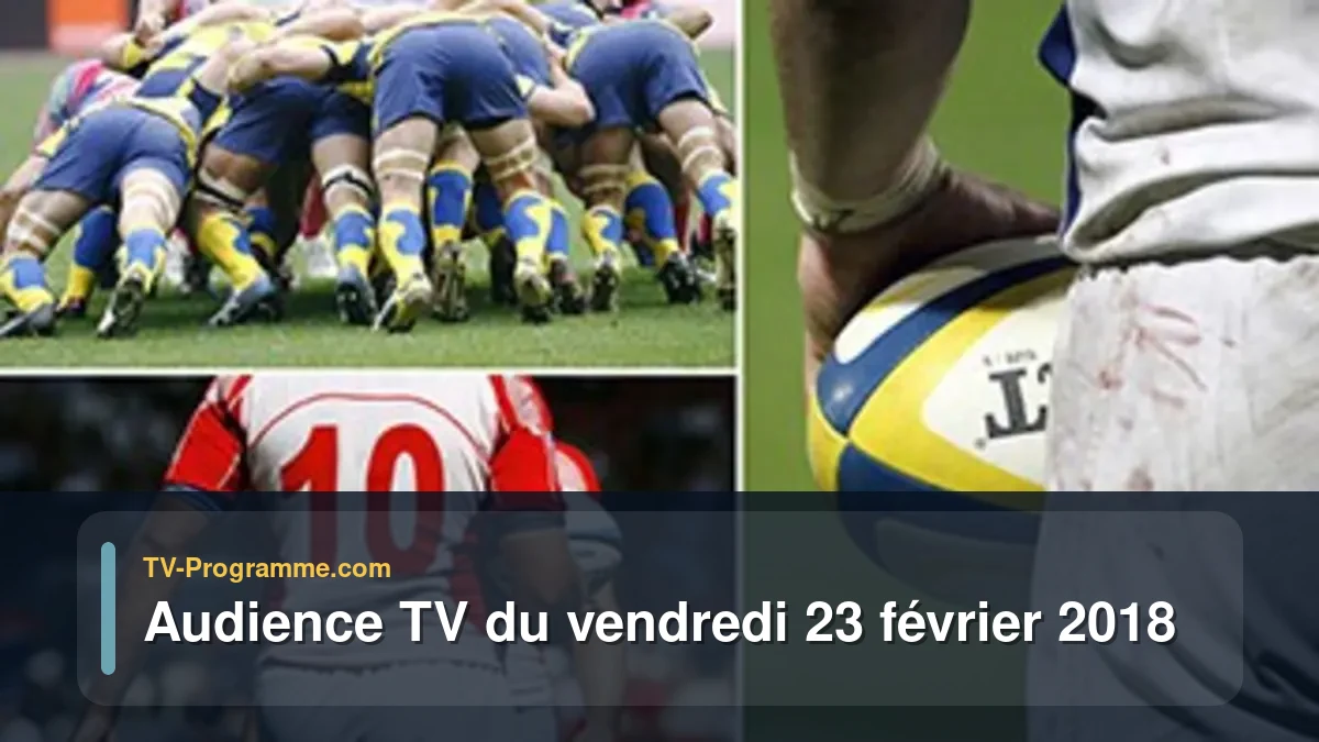 Audiences TV et audimat en prime time du Vendredi 23 février 2018