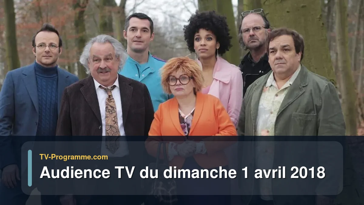 Audiences TV et audimat en prime time du Dimanche 1 avril 2018