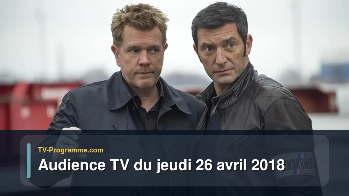 Audiences TV et audimat en prime time du Jeudi 26 avril 2018