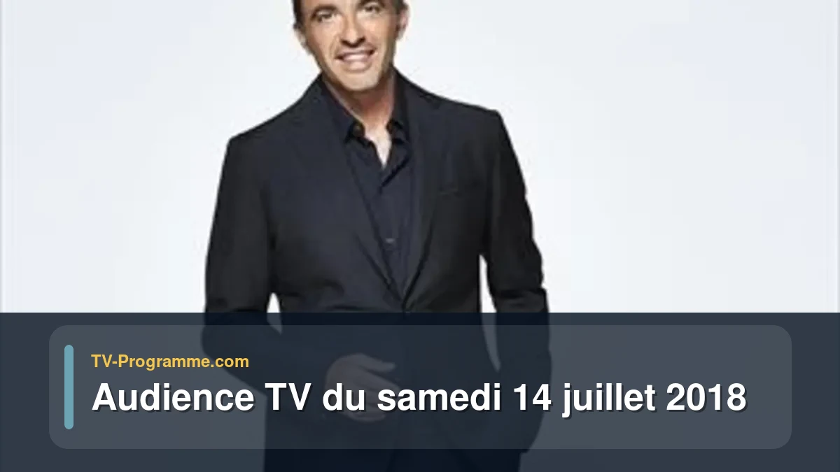 Audiences TV et audimat en prime time du Samedi 14 juillet 2018