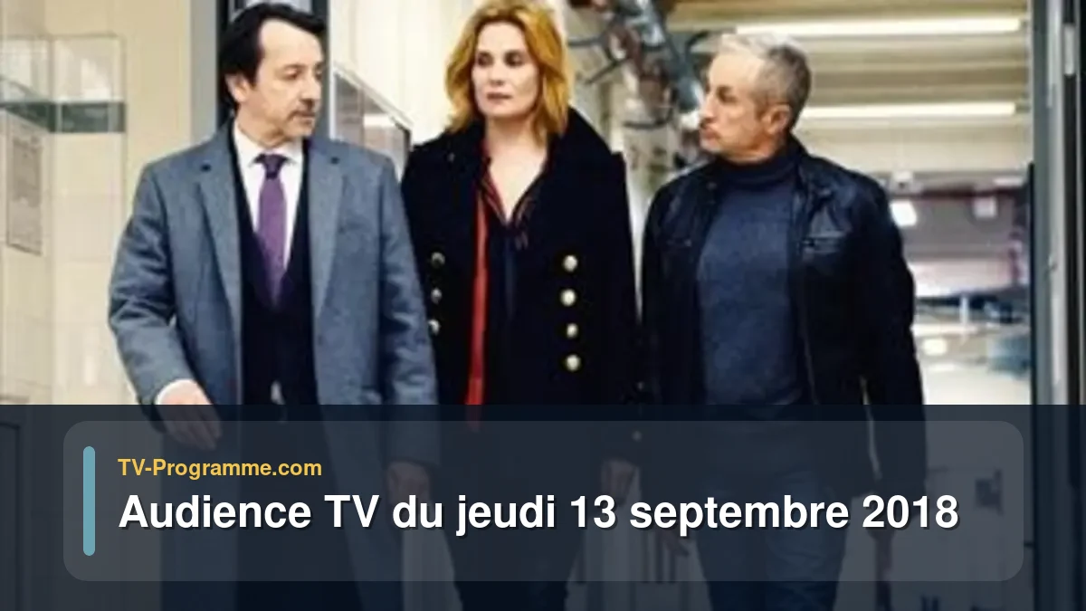 Audiences TV et audimat en prime time du Jeudi 13 septembre 2018
