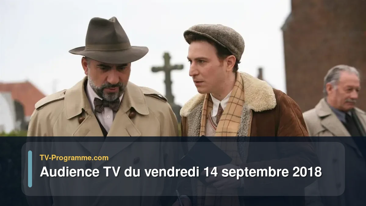 Audiences TV et audimat en prime time du Vendredi 14 septembre 2018