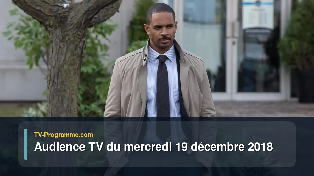 Audiences TV et audimat en prime time du Mercredi 19 décembre 2018