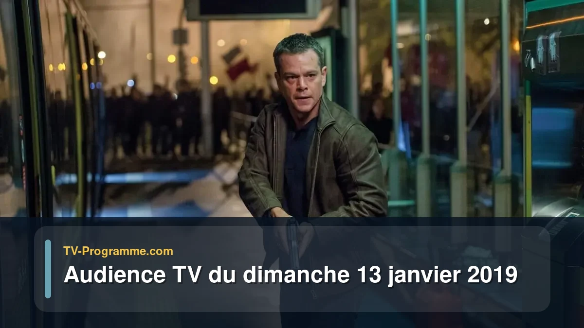 Audiences TV et audimat en prime time du Dimanche 13 janvier 2019