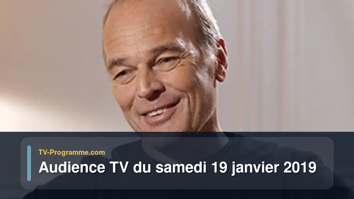 Audiences TV et audimat en prime time du Samedi 19 janvier 2019