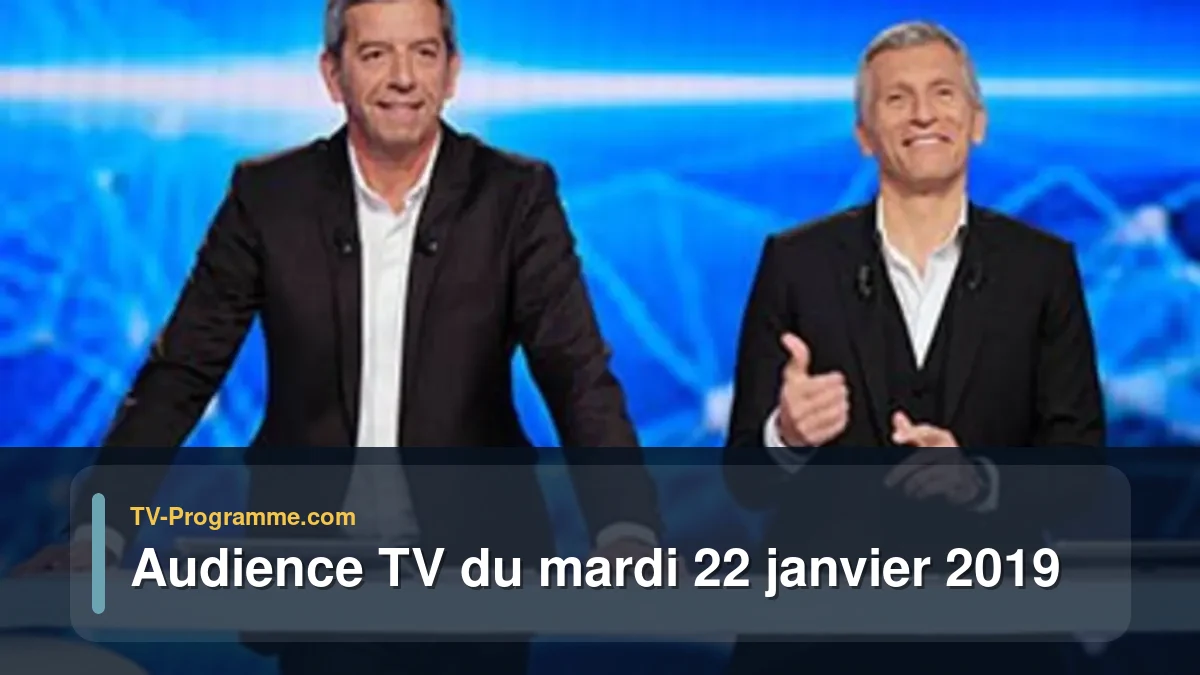 Audiences TV et audimat en prime time du Mardi 22 janvier 2019