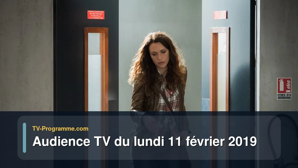 Audiences TV et audimat en prime time du Lundi 11 février 2019