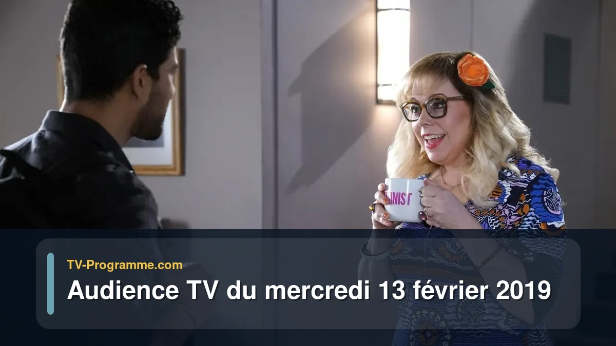 Audiences TV et audimat en prime time du Mercredi 13 février 2019