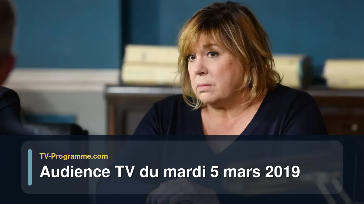 Audiences TV et audimat en prime time du Mardi 5 mars 2019