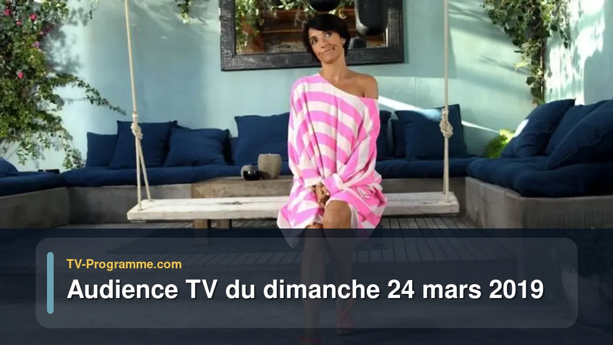 Audiences TV et audimat en prime time du Dimanche 24 mars 2019