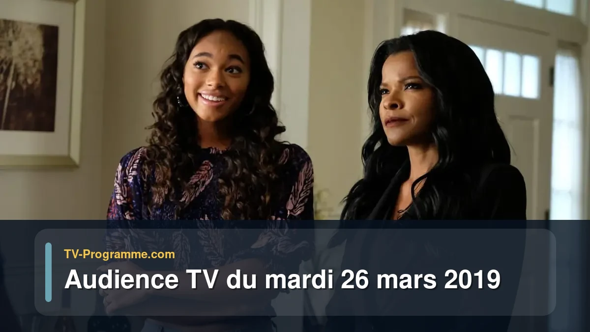 Audiences TV et audimat en prime time du Mardi 26 mars 2019
