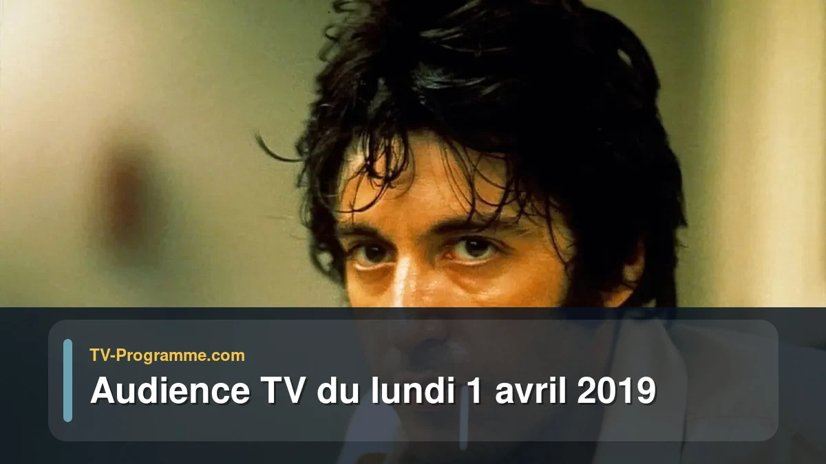 Audiences TV et audimat en prime time du Lundi 1 avril 2019