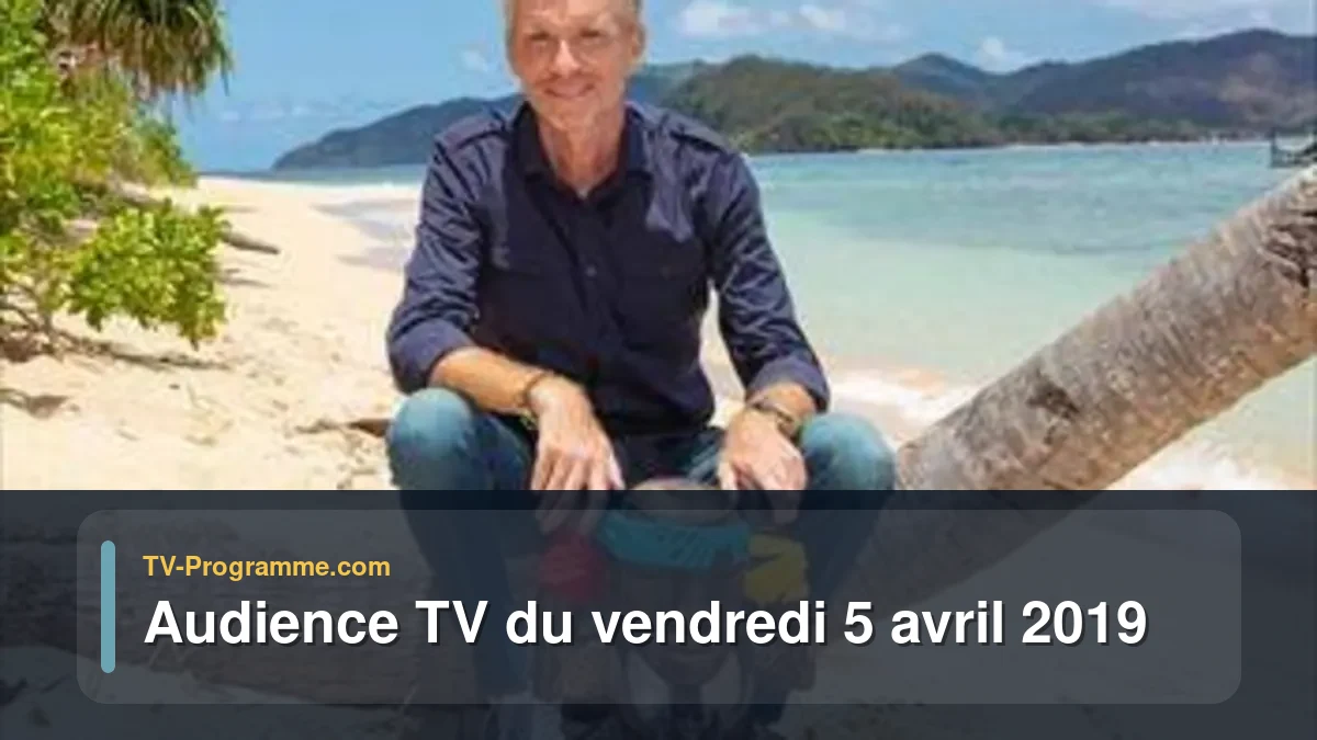 Audiences TV et audimat en prime time du Vendredi 5 avril 2019