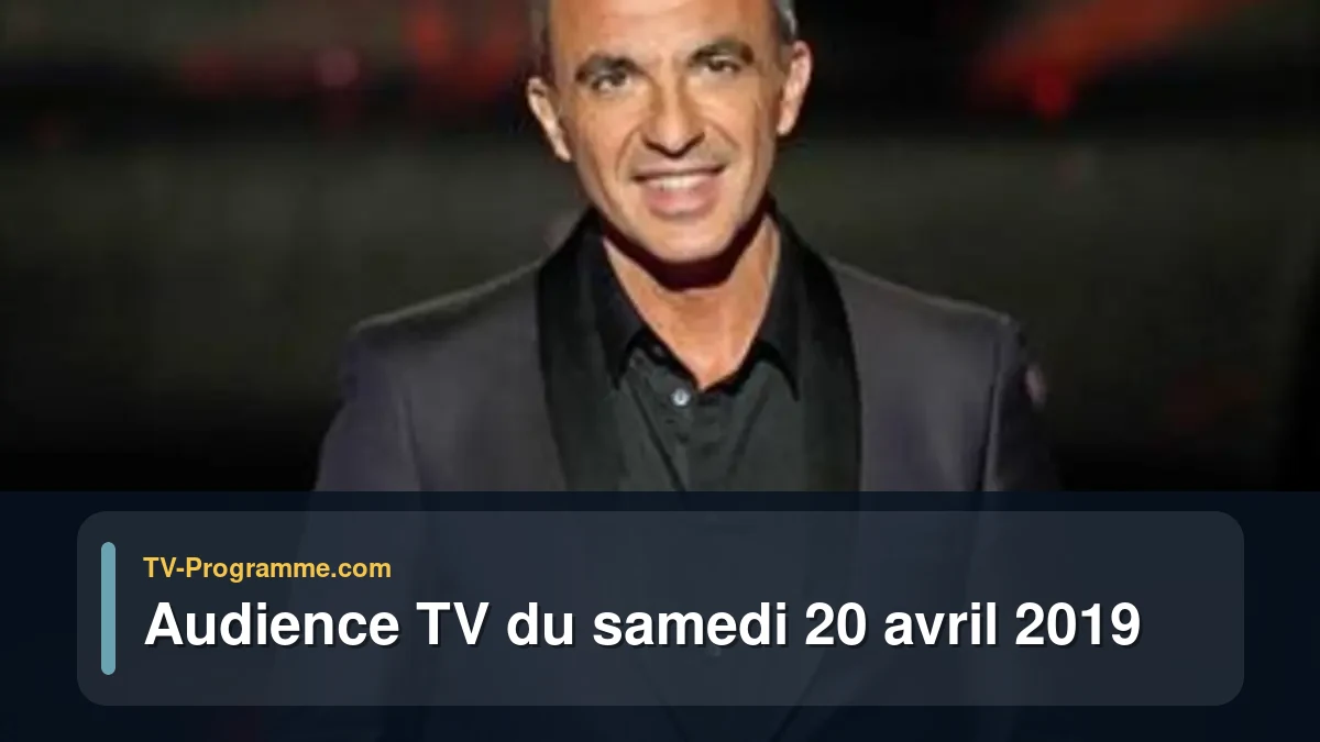 Audiences TV et audimat en prime time du Samedi 20 avril 2019