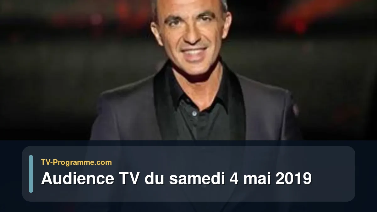 Audiences TV et audimat en prime time du Samedi 4 mai 2019