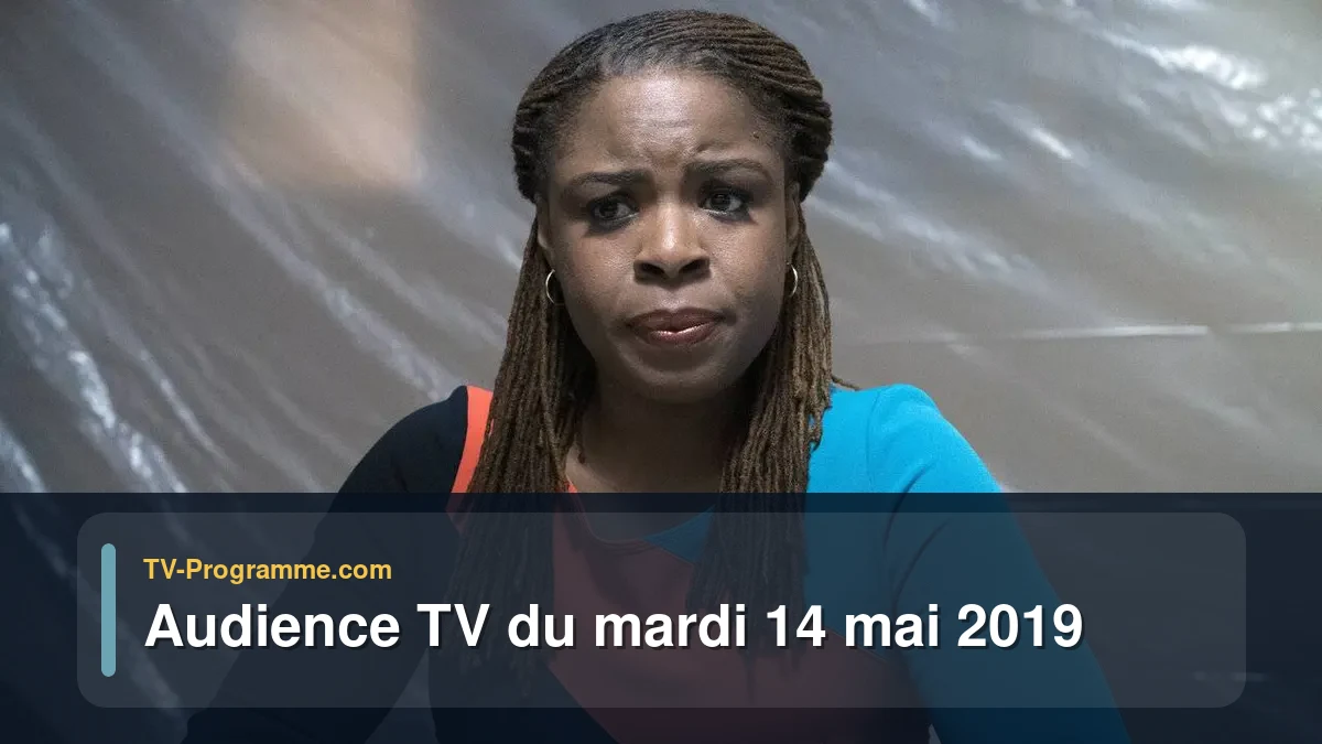 Audiences TV et audimat en prime time du Mardi 14 mai 2019