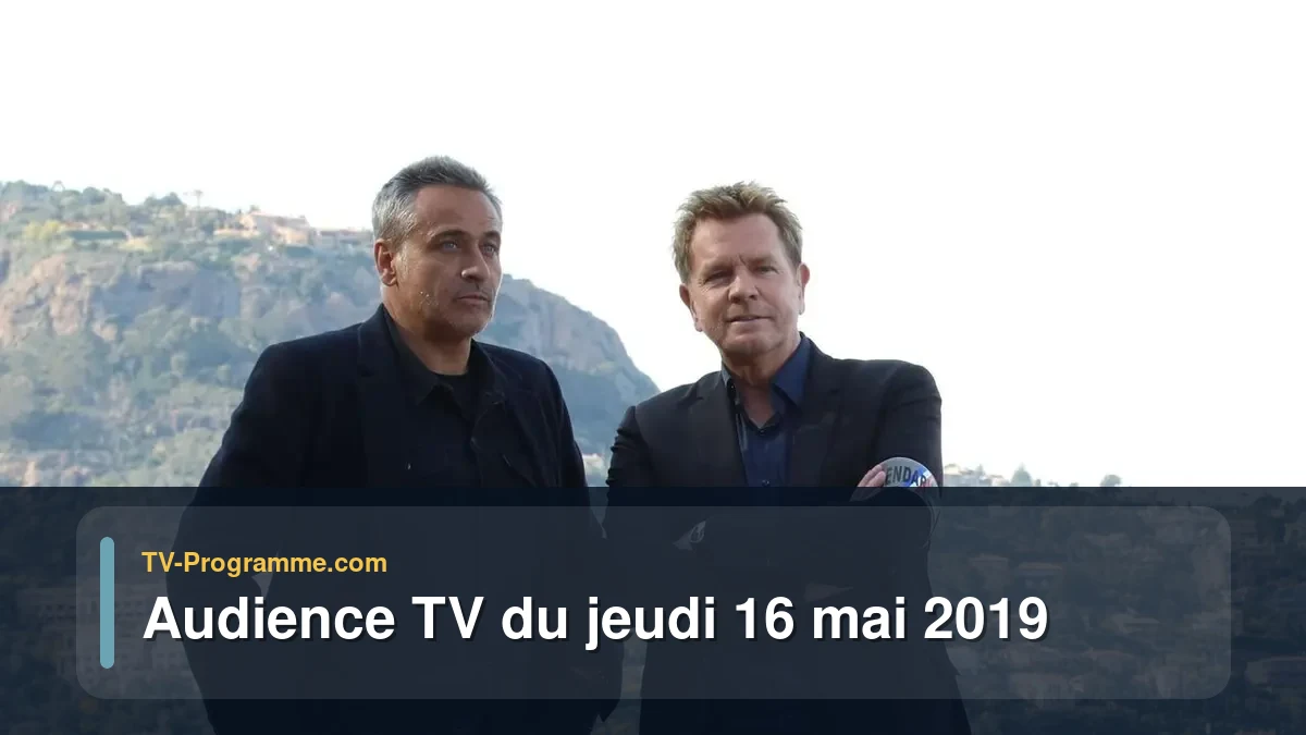 Audiences TV et audimat en prime time du Jeudi 16 mai 2019