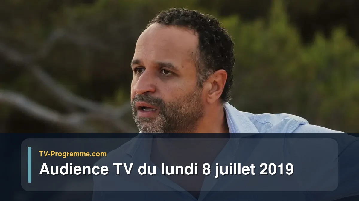 Audiences TV et audimat en prime time du Lundi 8 juillet 2019