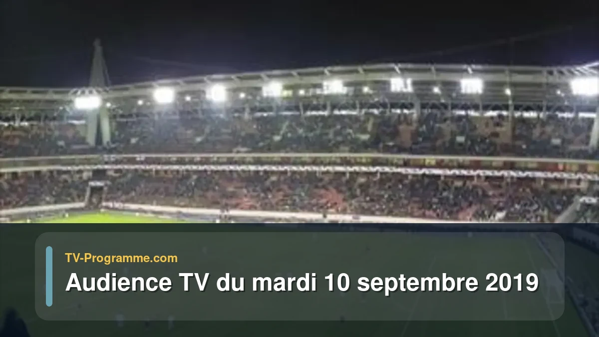 Audiences TV et audimat en prime time du Mardi 10 septembre 2019