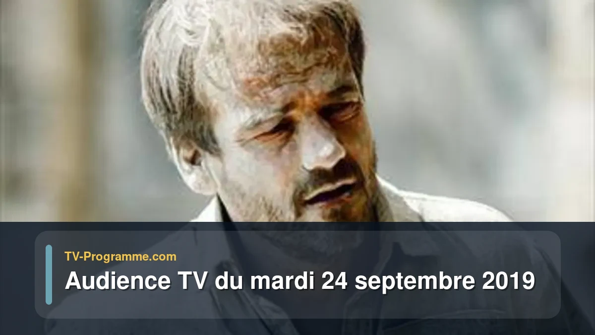 Audiences TV et audimat en prime time du Mardi 24 septembre 2019