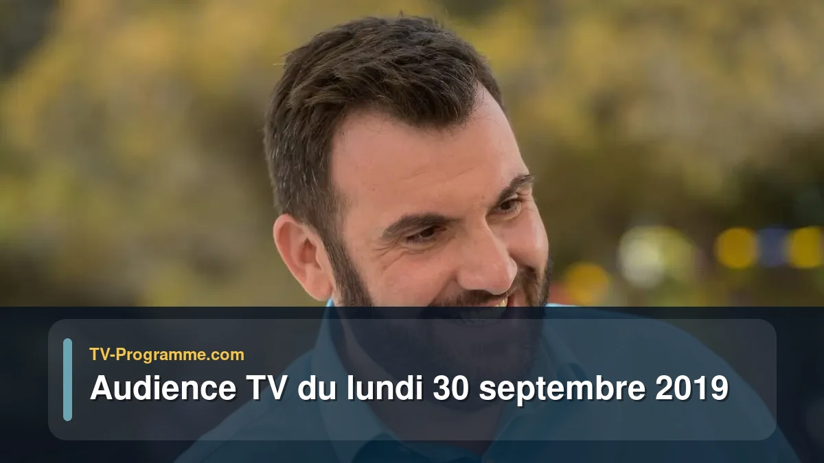 Audiences TV et audimat en prime time du Lundi 30 septembre 2019