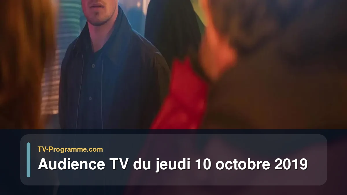 Audiences TV et audimat en prime time du Jeudi 10 octobre 2019