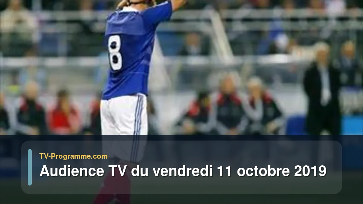Audiences TV et audimat en prime time du Vendredi 11 octobre 2019
