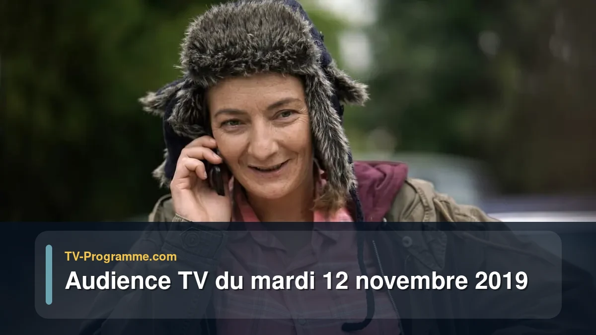 Audiences TV et audimat en prime time du Mardi 12 novembre 2019