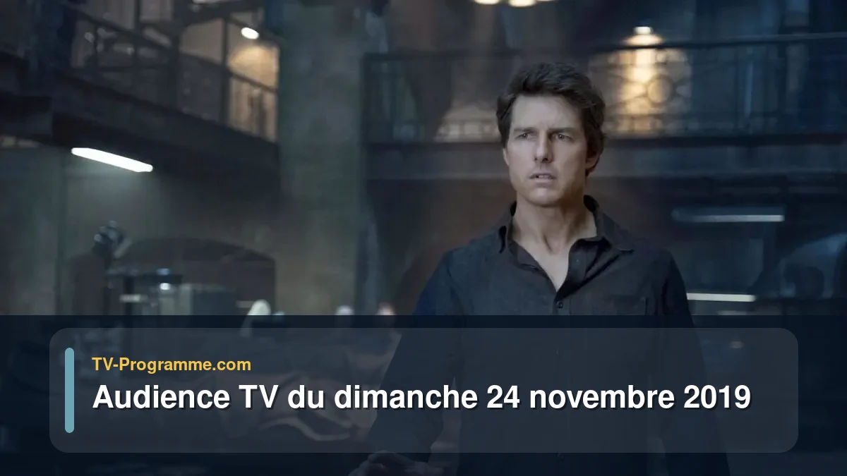Audiences TV et audimat en prime time du Dimanche 24 novembre 2019