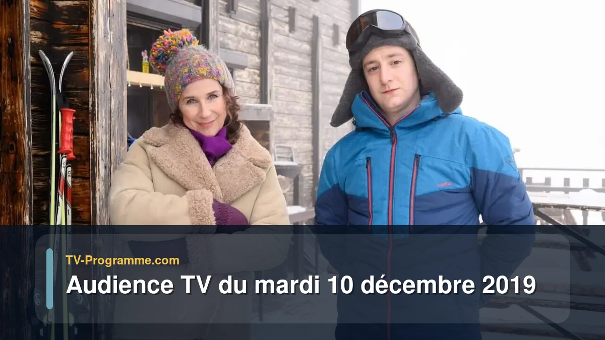 Audiences TV et audimat en prime time du Mardi 10 décembre 2019