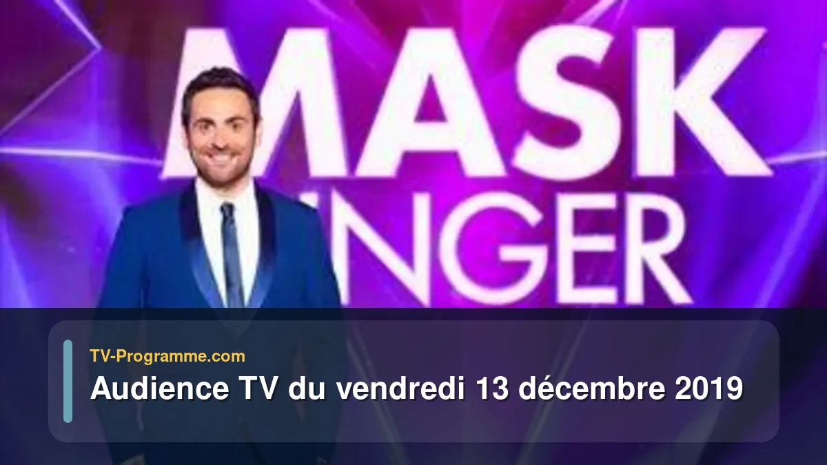 Audiences TV et audimat en prime time du Vendredi 13 décembre 2019
