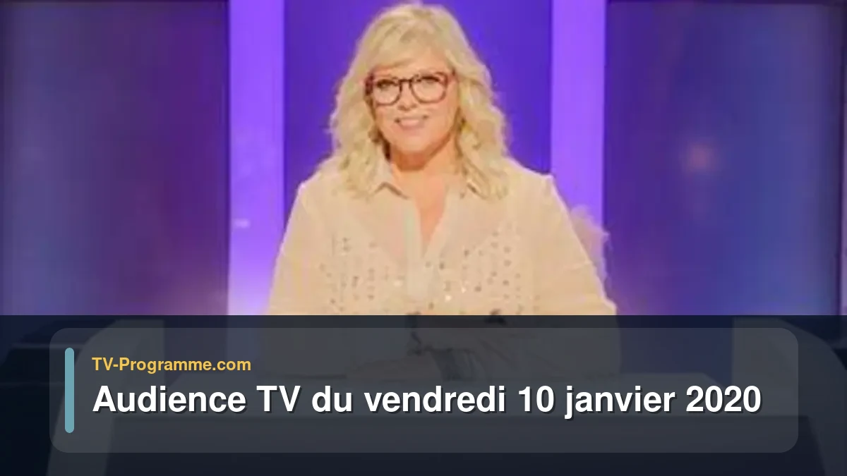 Audiences TV et audimat en prime time du Vendredi 10 janvier 2020
