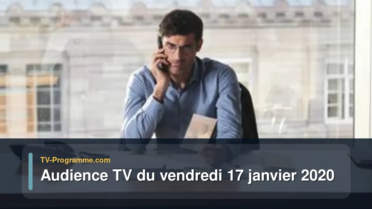 Audiences TV et audimat en prime time du Vendredi 17 janvier 2020