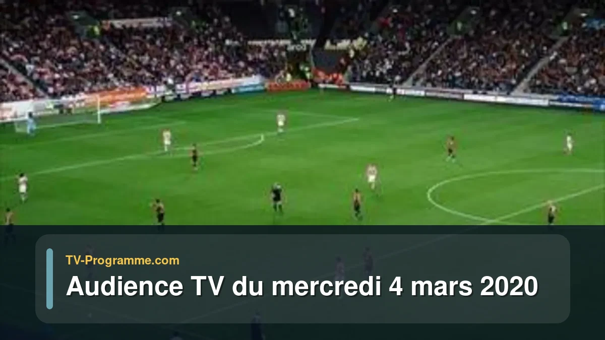 Audiences TV et audimat en prime time du Mercredi 4 mars 2020