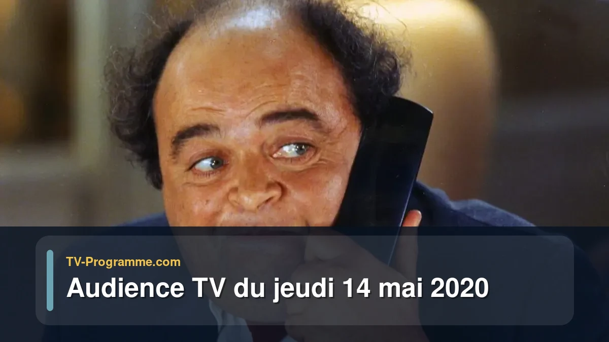 Audiences TV et audimat en prime time du Jeudi 14 mai 2020