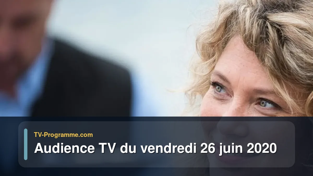 Audiences TV et audimat en prime time du Vendredi 26 juin 2020