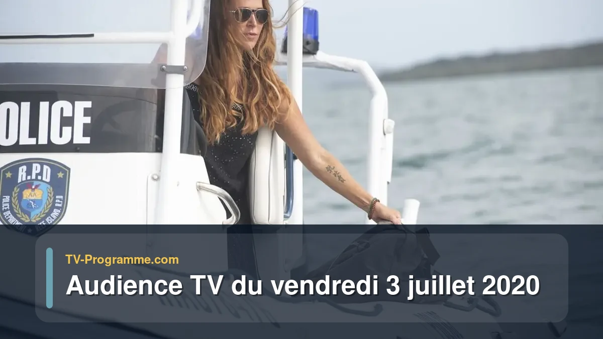 Audiences TV et audimat en prime time du Vendredi 3 juillet 2020