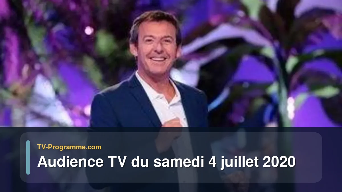 Audiences TV et audimat en prime time du Samedi 4 juillet 2020