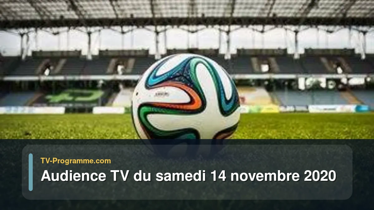 Audiences TV et audimat en prime time du Samedi 14 novembre 2020