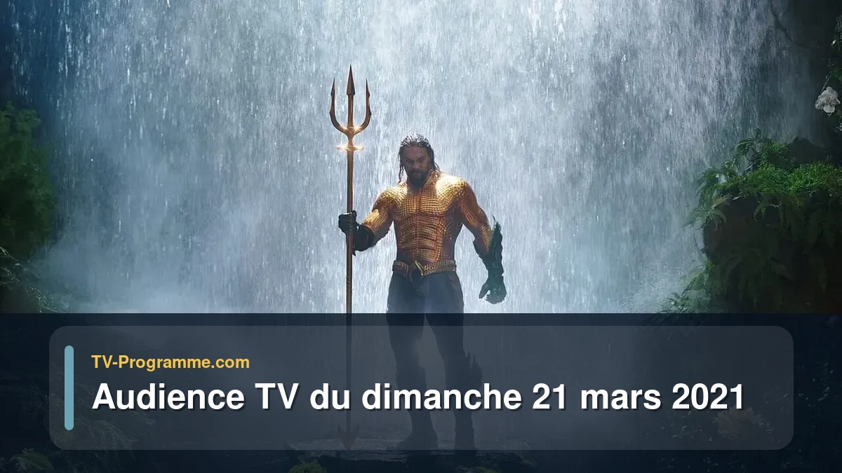 Audiences TV et audimat en prime time du Dimanche 21 mars 2021