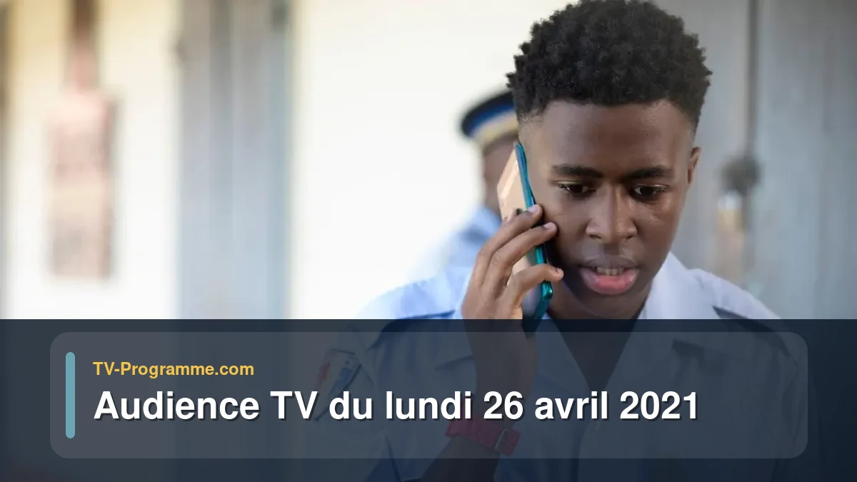 Audiences TV et audimat en prime time du Lundi 26 avril 2021