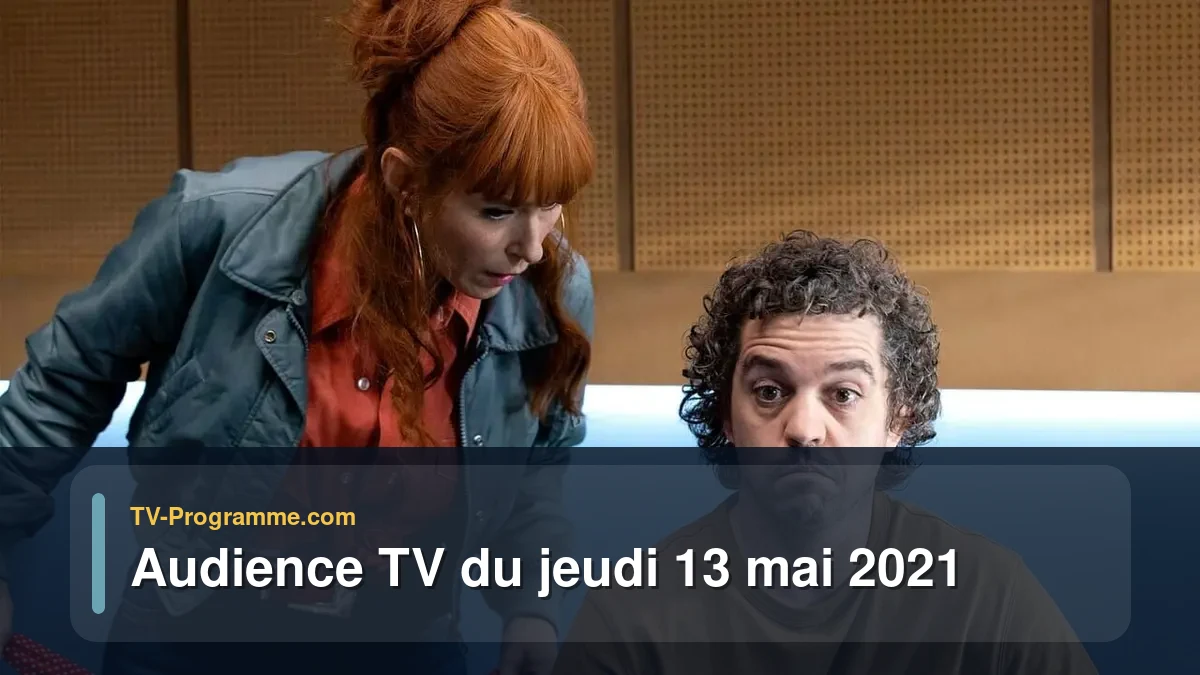 Audiences TV et audimat en prime time du Jeudi 13 mai 2021