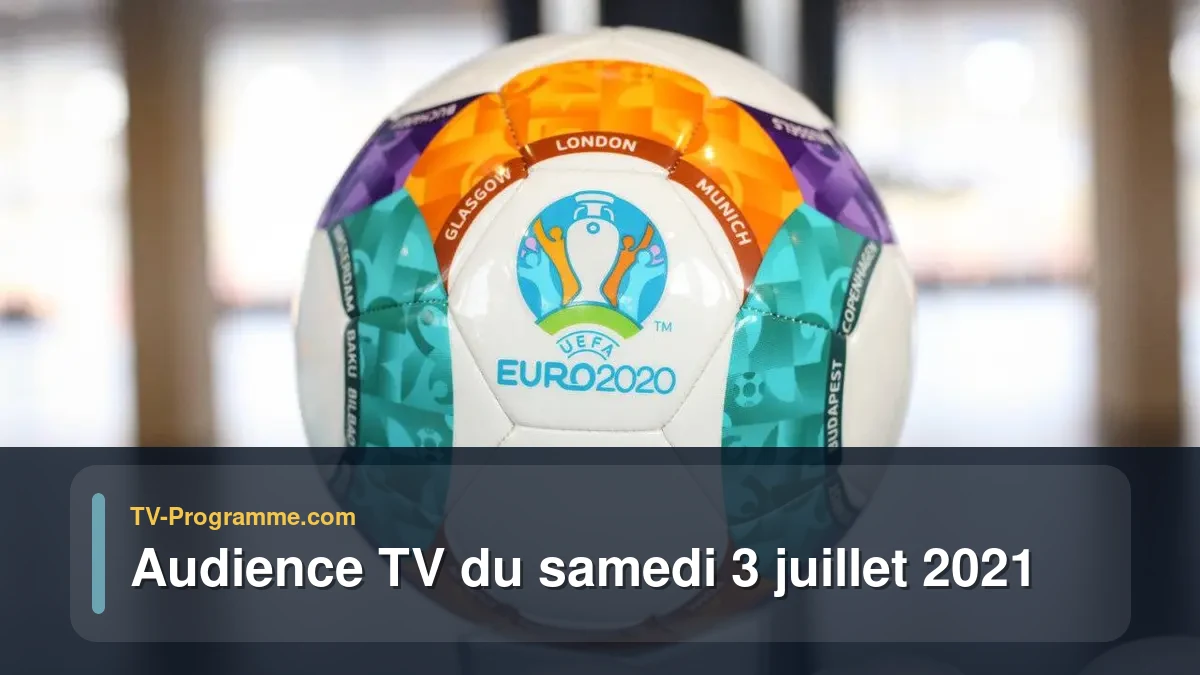Audiences TV et audimat en prime time du Samedi 3 juillet 2021