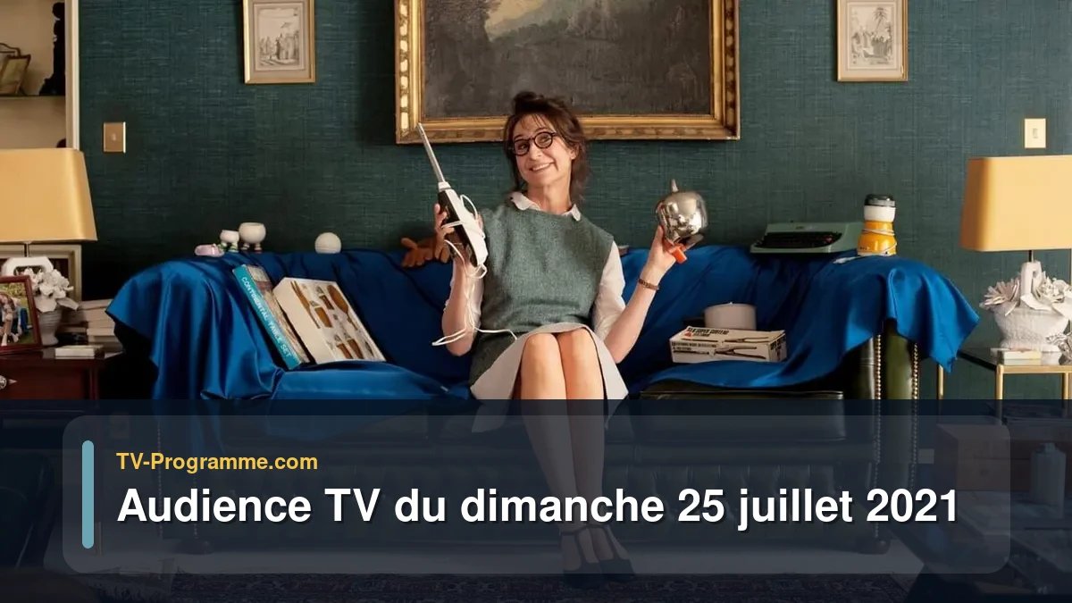 Audiences TV et audimat en prime time du Dimanche 25 juillet 2021