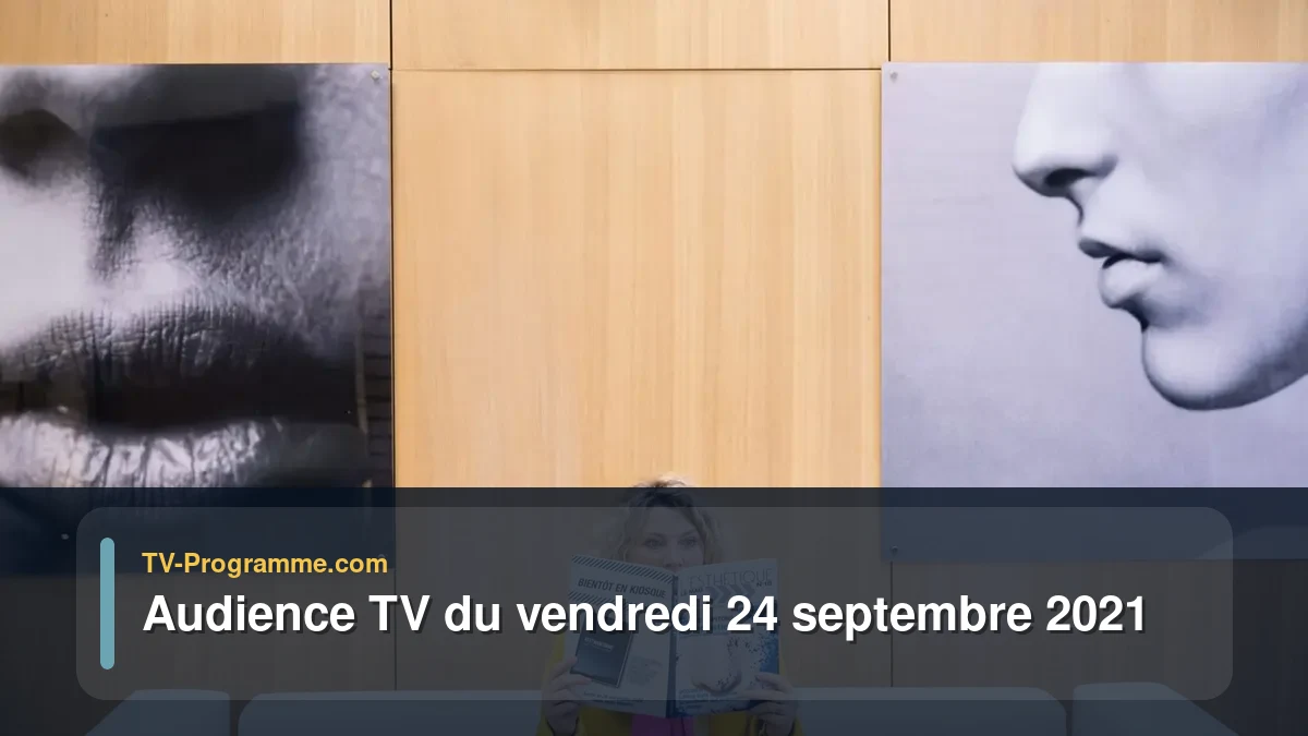 Audiences TV et audimat en prime time du Vendredi 24 septembre 2021
